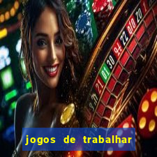 jogos de trabalhar para ganhar dinheiro